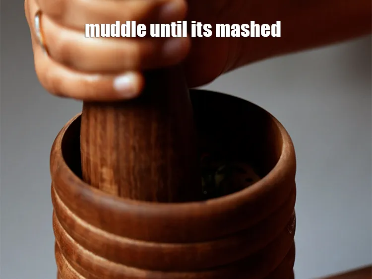 Step 17 – Muddle until its mashed well.