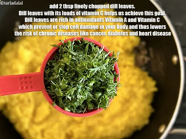 Step 33 – <meta charset="UTF-8" />Add&nbsp;2 tbsp&nbsp;finely&nbsp;<a href="glossary-chopped-dill-leaves-1849i">chopped dill leaves</a>.&nbsp;<a href="https://www.tarladalal.com/recipes-using-dill-leaves-376">Dill leaves</a>&nbsp;with its loads of&nbsp;<a href="https://www.tarladalal.com/recipes-for-Vitamin-C-Rich-Indian-Recipes-804" target="_blank">vitamin C</a>&nbsp;helps …