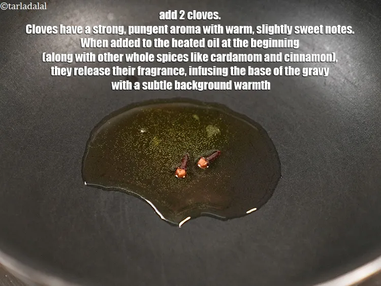 Step 18 – Add 2 <a href="https://www.tarladalal.com/glossary-cloves-laung-lavang-322i">cloves (laung / lavang)</a>. Cloves have a strong, pungent aroma with warm, …