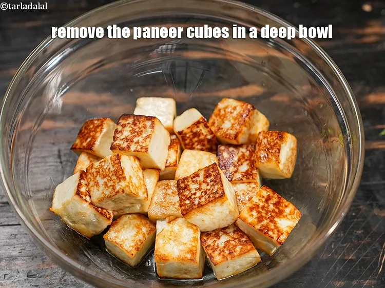 Step 18 – Remove the paneer cubes in a deep bowl.