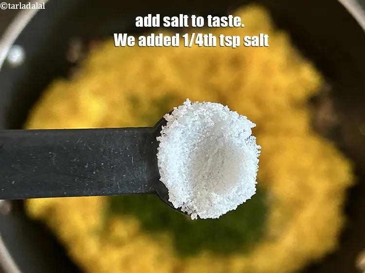 Step 26 – Add salt to taste. We added 1/4th&nbsp;tsp salt.