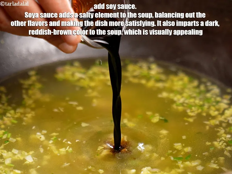Step 19 – Add 1 tbsp <a href="https://www.tarladalal.com/glossary-soy-sauce-soya-sauce-864i">soy sauce</a>.&nbsp;Soya sauce adds a salty element to the soup, balancing …