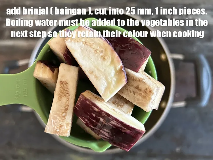 Step 19 – Add&nbsp;<meta charset="UTF-8" />1/2 cup&nbsp;brinjal (baingan / eggplant),&nbsp;<meta charset="UTF-8" />cut into 25mm (1&rdquo;) pieces. <strong>Remember that …