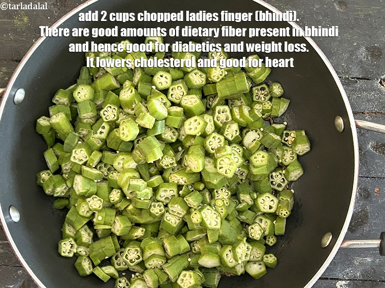 Step 20 – Add&nbsp;<meta charset="UTF-8" />2 cups&nbsp;<a href="glossary-chopped-ladies-finger-844i">chopped ladies finger (bhindi)</a>.&nbsp;There are good amounts of dietary fiber present …