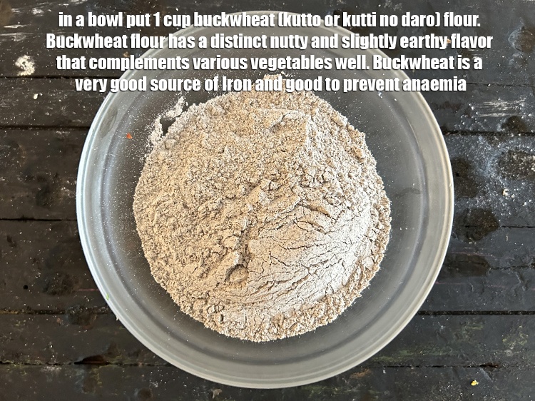 Step 20 – in a bowl put&nbsp;<meta charset="UTF-8" />1 cup&nbsp;<a href="glossary-buckwheat-flour-kuttu-ka-atta-kuttu-flour-1806i">buckwheat (kutto or kutti no daro) flour</a>.&nbsp;Buckwheat flour …
