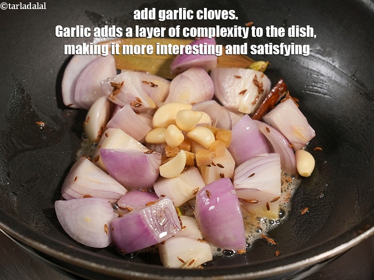 Step 20 – Add 8 to 10 <a href="https://www.tarladalal.com/glossary-garlic-cloves-1857i">garlic (lehsun) cloves</a>. Garlic adds a layer of complexity to …
