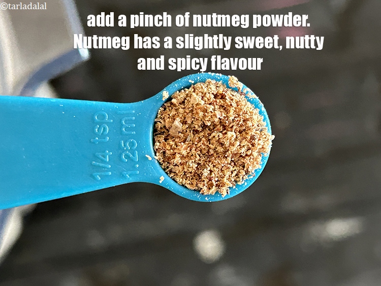 Step 20 – <p>Add a&nbsp;pinch of nutmeg powder.&nbsp;Nutmeg has a slightly sweet, slightly nutty, and slightly spicy flavor.</p>