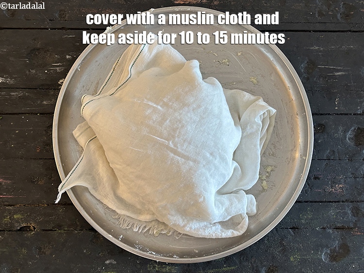 Step 22 – Cover <strong>with a muslin cloth</strong> and keep aside for 10 to 15 minutes.