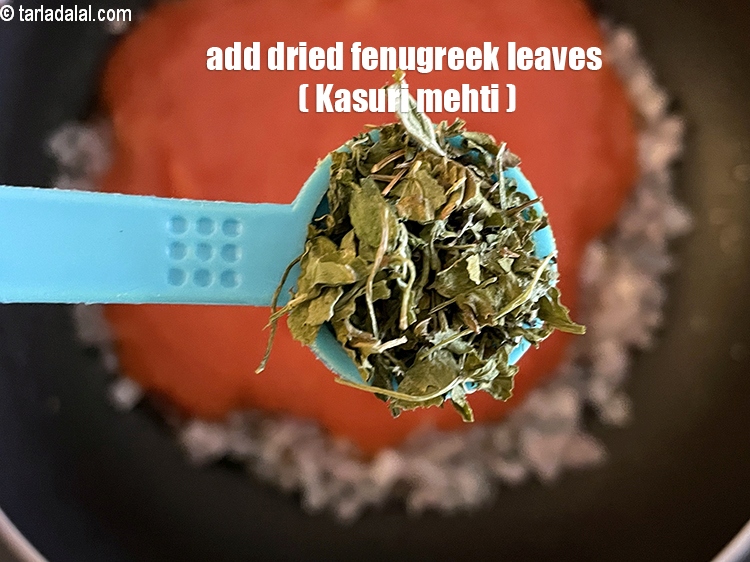 Step 28 – <p>Add&nbsp;1/2 tsp&nbsp;<a href="glossary-dried-fenugreek-leaves-kasuri-methi-374i">dried fenugreek leaves (kasuri methi)</a>.</p>