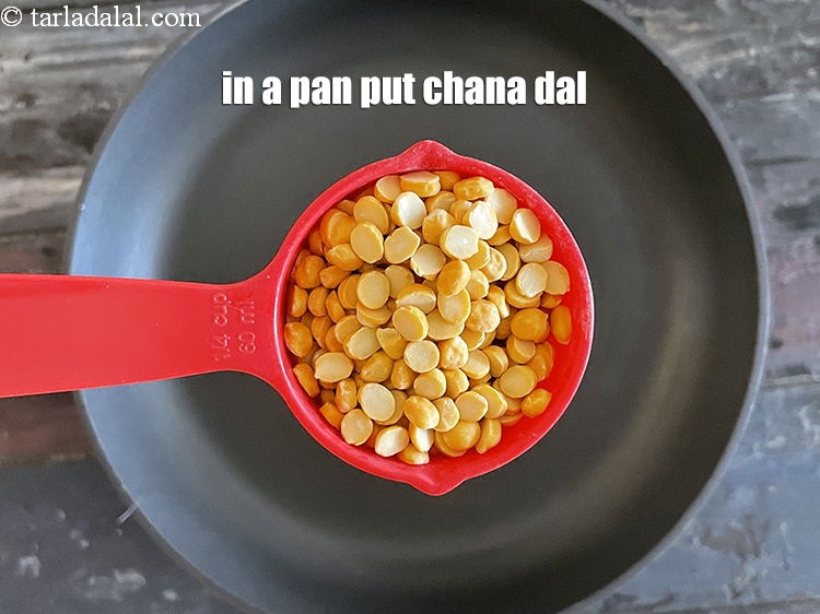 Step 3 – In a pan put&nbsp;<meta charset="UTF-8" />1/4 cup&nbsp;<a href="glossary-chana-dal-split-bengal-gram-285i">chana dal (split bengal gram)</a>.