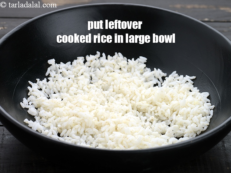 Step 4 – Put 1 cup&nbsp;leftover&nbsp;<a href="https://www.tarladalal.com/cooked-rice-32639r">cooked rice</a>&nbsp;(chawal) in a large bowl.