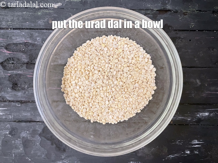 Step 3 – Put the urad dal in a bowl.