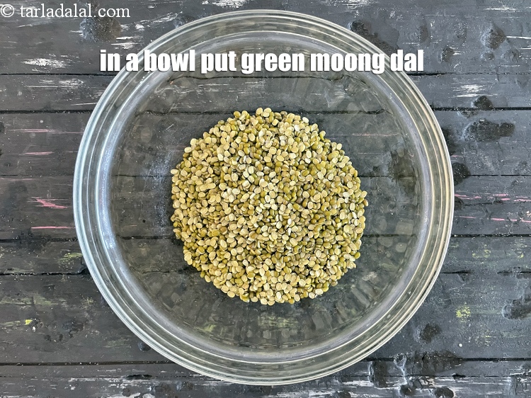 Step 4 – In a bowl put&nbsp;1 cup&nbsp;<a href="https://www.tarladalal.com/glossary-green-moong-dal-split-green-gram-hari-mung-dal-522i">green moong dal (split green gram)</a>.