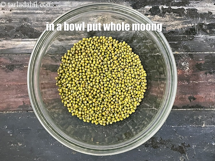 Step 4 – In a bowl put&nbsp;<meta charset="UTF-8" />1 cup&nbsp;whole&nbsp;<a href="glossary-mung-moong-moong-beans-whole-green-gram-821i">moong (whole green gram)</a>.