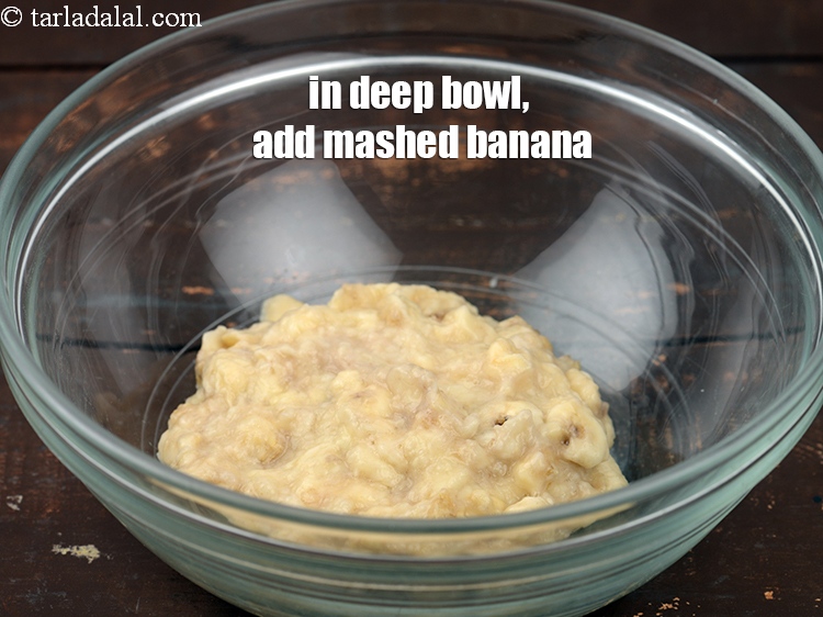 Step 3 – In a deep bowl, add &frac12; cup <a href="https://www.tarladalal.com/glossary-mashed-bananas-21i">mashed banana</a>.