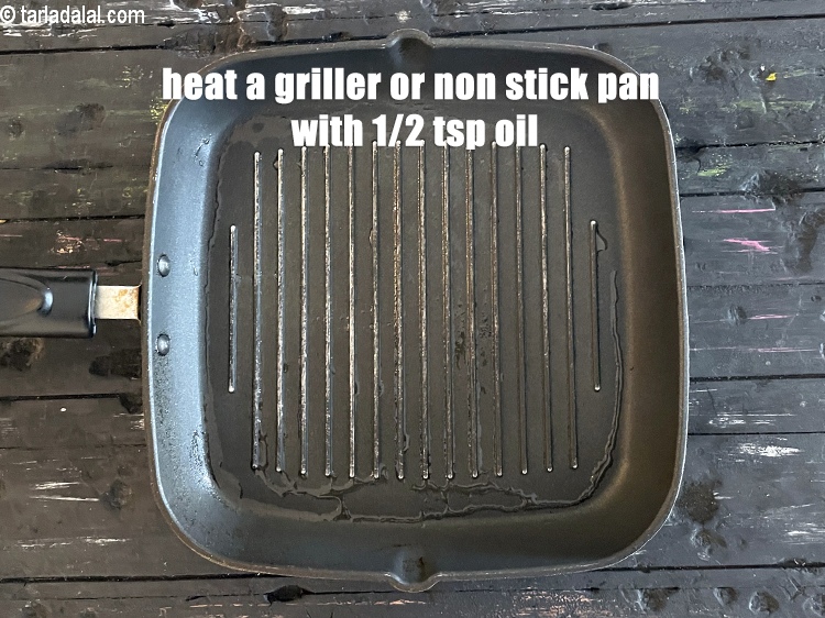 Step 15 – Heat a griller or non stick pan with 1/2 tsp oil.