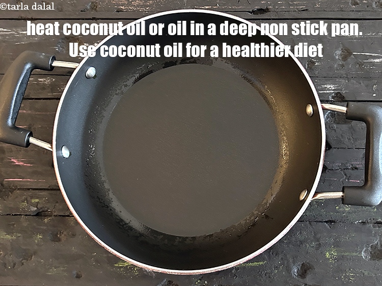 Step 8 – Heat 2 tsp coconut&nbsp;oil or oil in a deep non-stick pan. Use coconut oil for …