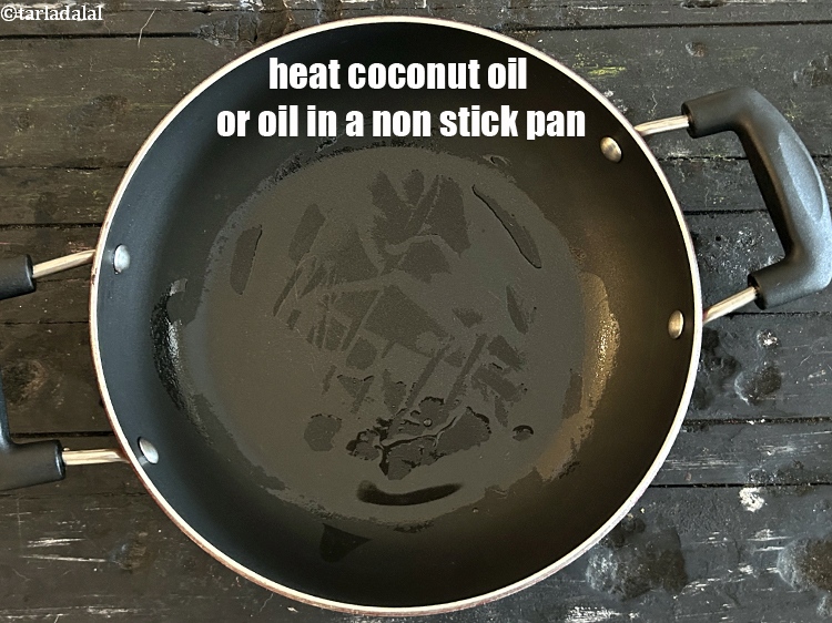 Step 9 – Heat 1/2 tsp coconut&nbsp;oil or oil in a non-stick pan.