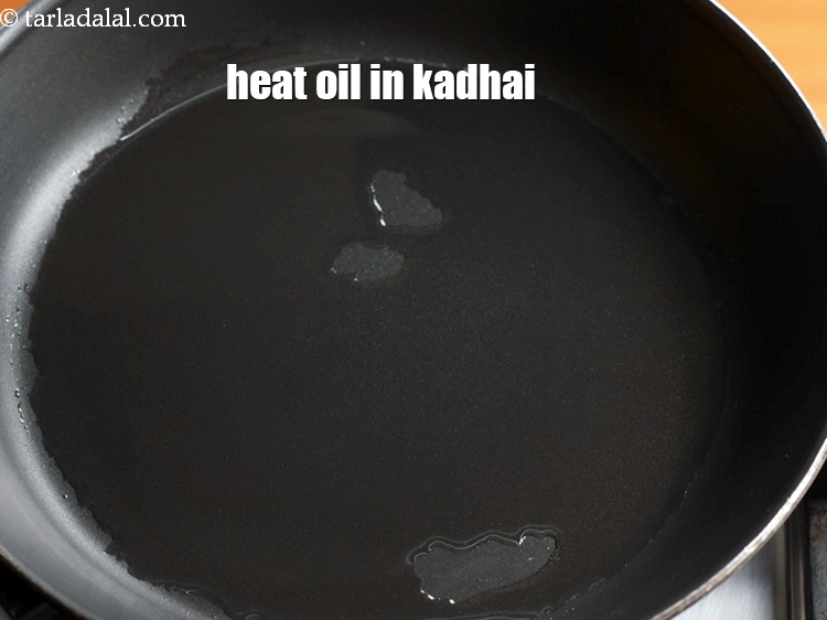 Step 4 – Heat 1 tbsp oil in a kadhai.