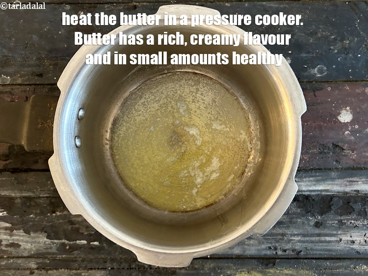 Step 22 – Heat <!--%3Cmeta%20charset%3D%22UTF-8%22%20%2F%3E-->1 tsp&nbsp;<a href="glossary-butter-makhan-233i">butter</a> in a pressure cooker.&nbsp;<!--%3Cmeta%20charset%3D%22UTF-8%22%20%2F%3E-->Butter has a rich, creamy flavor.&nbsp;Butter has short …
