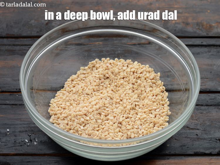 Step 7 – In a deep bowl, add 1/2 cup&nbsp;<a href="https://www.tarladalal.com/glossary-urad-dal-split-black-lentil-941i">urad dal (split black lentils)</a>.&nbsp;