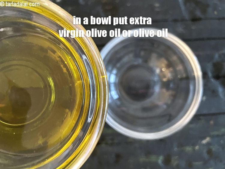 Step 4 – In a bowl put 1 tsp extra virgin olive oil.