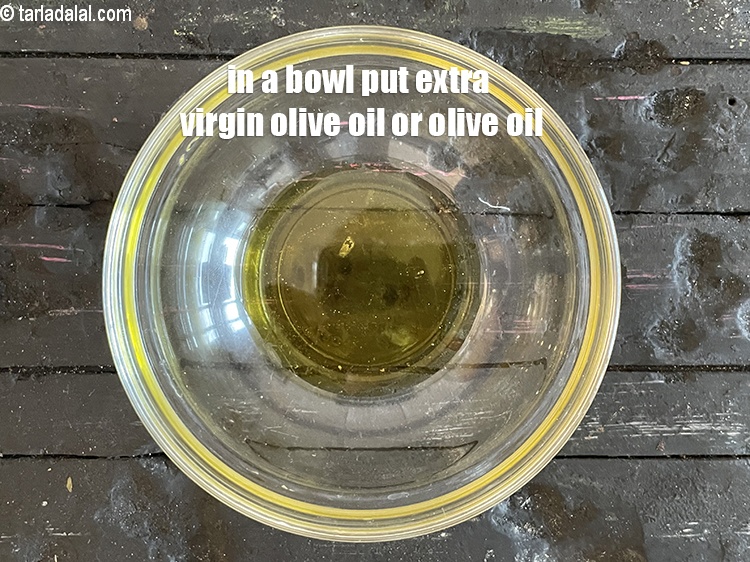 Step 4 – in a bowl put 2 tsp extra virgin olive oil or olive oil.
