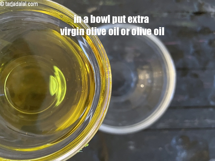 Step 3 – in a bowl put extra virgin olive oil or olive oil.