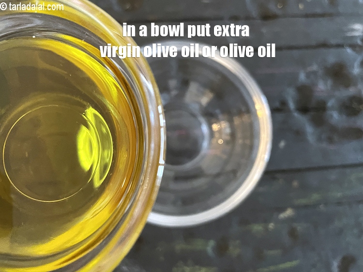 Step 7 – in a bowl put&nbsp;<meta charset="UTF-8" />1&nbsp;tbsp &nbsp;extra virgin&nbsp;olive oil or olive oil.