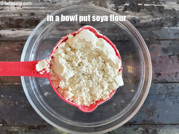 Step 4 – In a bowl put&nbsp;<meta charset="UTF-8" />1 cup&nbsp;<a href="glossary-soy-flour-soya-flour-soya-atta-617i">soya flour</a>.