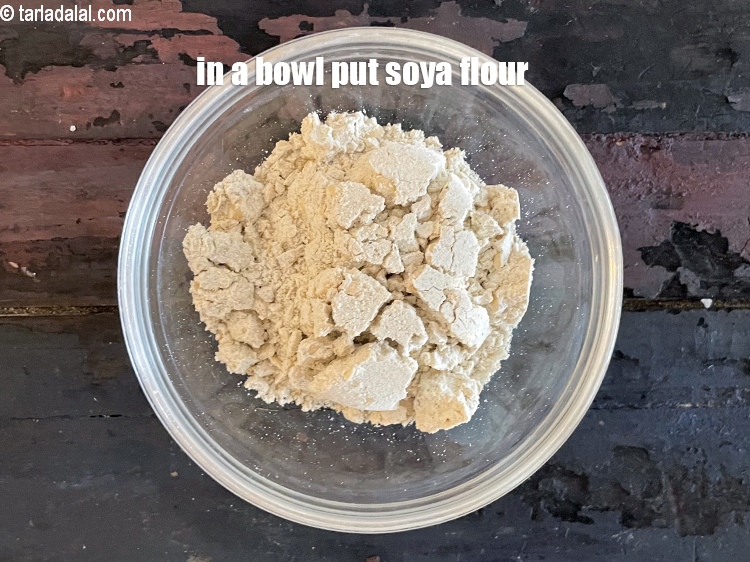 Step 3 – In a bowl put&nbsp;<meta charset="UTF-8" />1/4 cup&nbsp;<a href="glossary-soy-flour-soya-flour-soya-atta-617i">soya flour</a>.