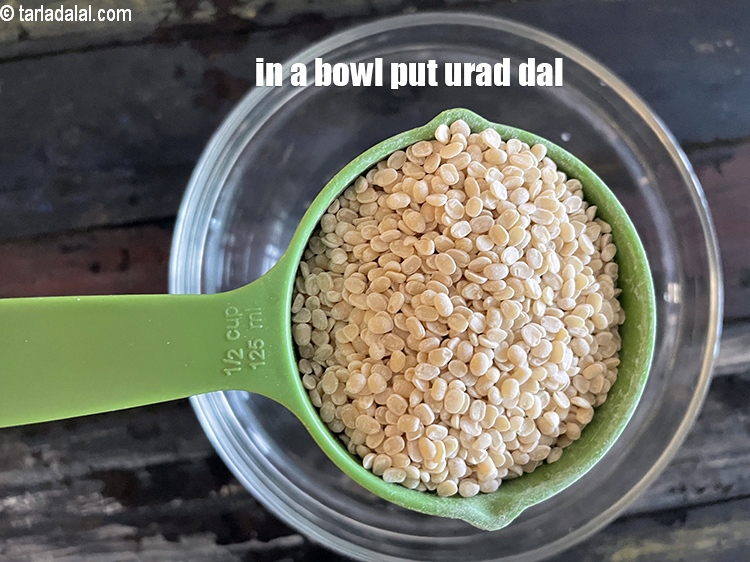Step 3 – In a bowl put&nbsp;<meta charset="UTF-8" />1/2 cup&nbsp;<a href="glossary-urad-dal-split-black-lentil-941i">urad dal (split black lentils)</a>.