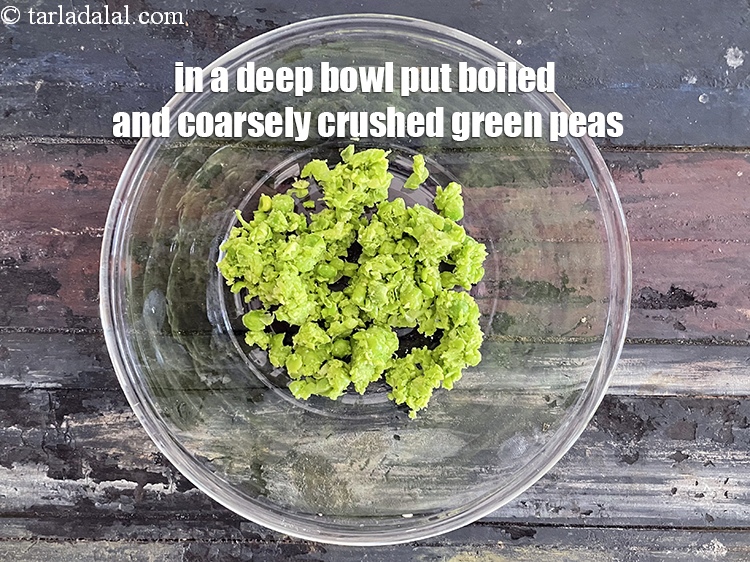 Step 15 – In a deep bowl put&nbsp;<meta charset="UTF-8" />1/4 cup&nbsp;<a href="glossary-boiled-and-crushed-green-peas-2211i">boiled and coarsely crushed green peas</a>.