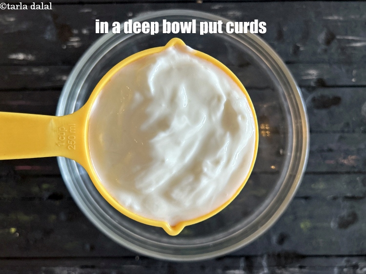 Step 4 – In a deep bowl put 1 cup curds.