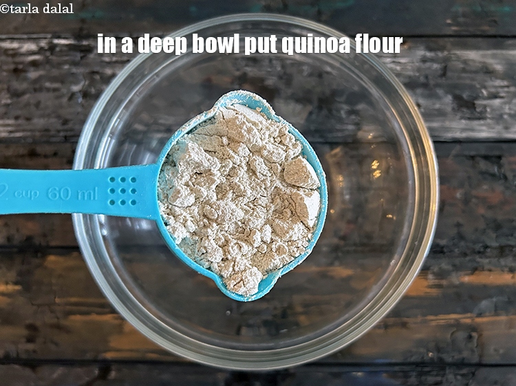 Step 3 – In a deep bowl put&nbsp;<meta charset="UTF-8" /><strong>1/2 cup</strong>&nbsp;<a href="glossary-quinoa-flour-quinoa-atta-2506i">quinoa flour</a>.