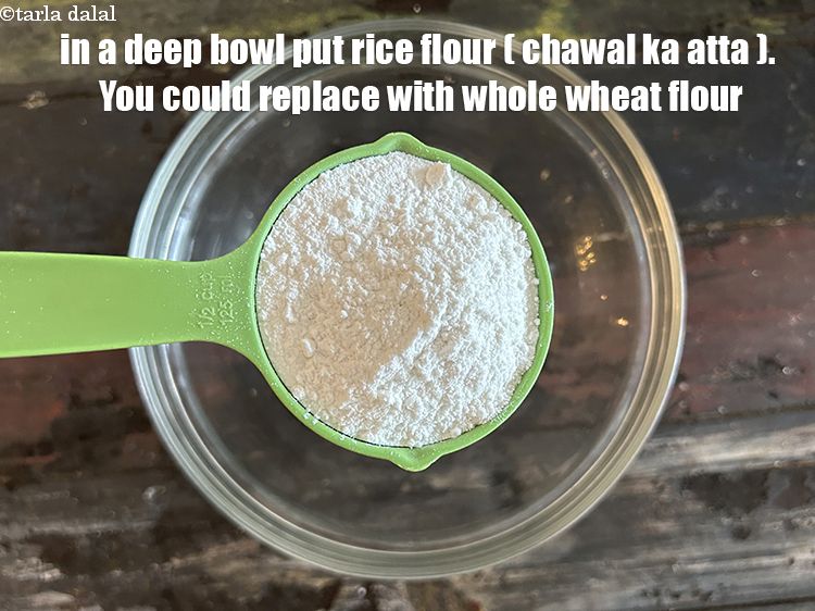 Step 3 – In a deep bowl put&nbsp;<meta charset="UTF-8" />1/2 cup&nbsp;<a href="glossary-rice-flour-chawal-ka-atta-534i">rice flour (chawal ka atta)</a>. You could …
