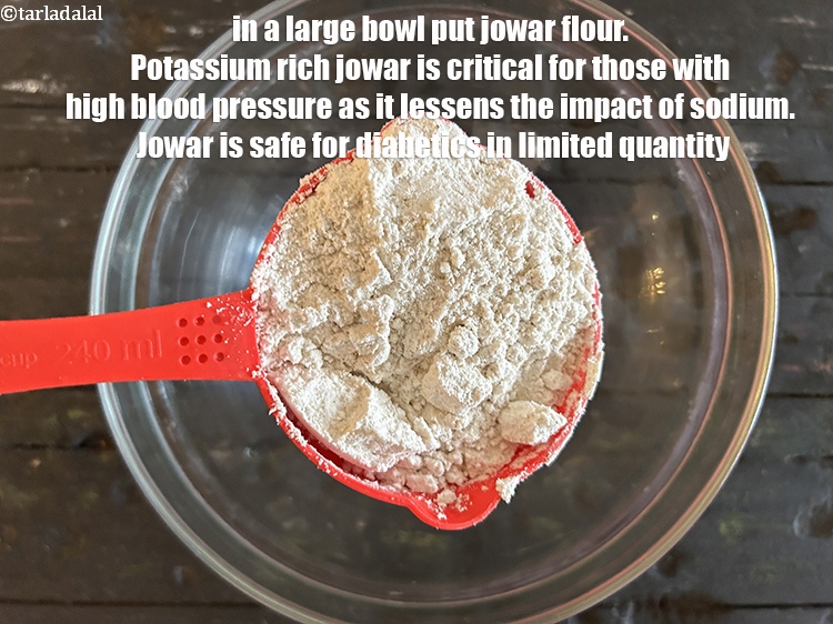 Step 29 – <meta charset="UTF-8" /> In a large bowl put&nbsp;1 cup&nbsp;<a href="glossary-jowar-flour-jowar-ka-atta-white-millet-flour-sorghum-flour-483i">jowar (white millet) flour</a>.&nbsp;Potassium &nbsp;rich jowar …
