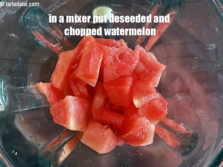 Step 4 – In a mixer put&nbsp;<meta charset="UTF-8" />3 cups&nbsp;deseeded and&nbsp;<a href="glossary-chopped-watermelon-35i">chopped watermelon (tarbuj)</a>.