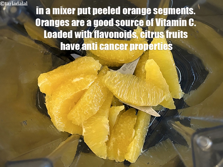Step 6 – in a mixer put 1&nbsp;cup&nbsp;peeled&nbsp;<a href="glossary-orange-segments-116i">orange segments</a>.&nbsp;Oranges are naturally sweet, so they can help to …