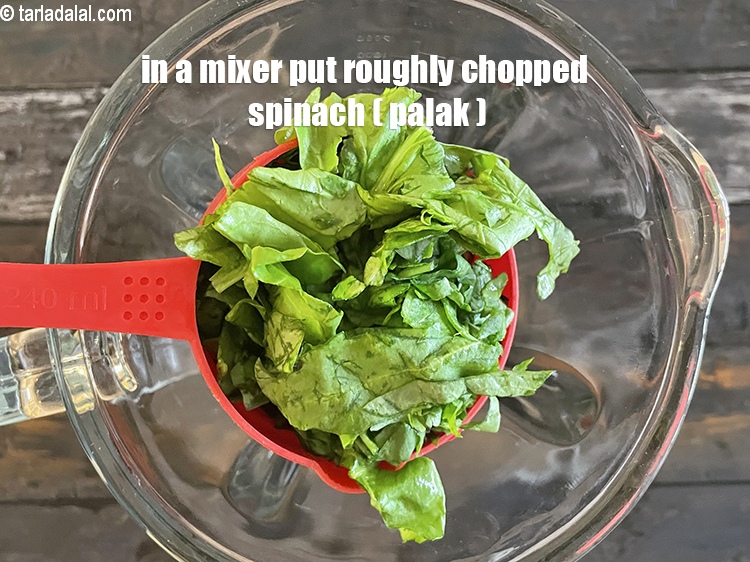 Step 4 – in a mixer put&nbsp;<meta charset="UTF-8" />2 cups&nbsp;roughly&nbsp;<a href="glossary-chopped-spinach-780i">chopped spinach (palak)</a>.