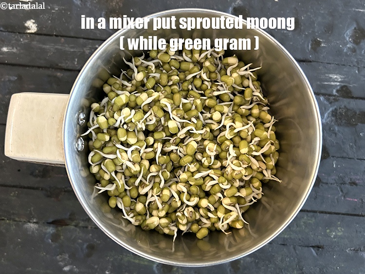 Step 5 – In a mixer put&nbsp;<meta charset="UTF-8" />1 cup&nbsp;<a href="glossary-sprouted-moong-moong-sprouts-988i">sprouted moong (whole green gram)</a>.