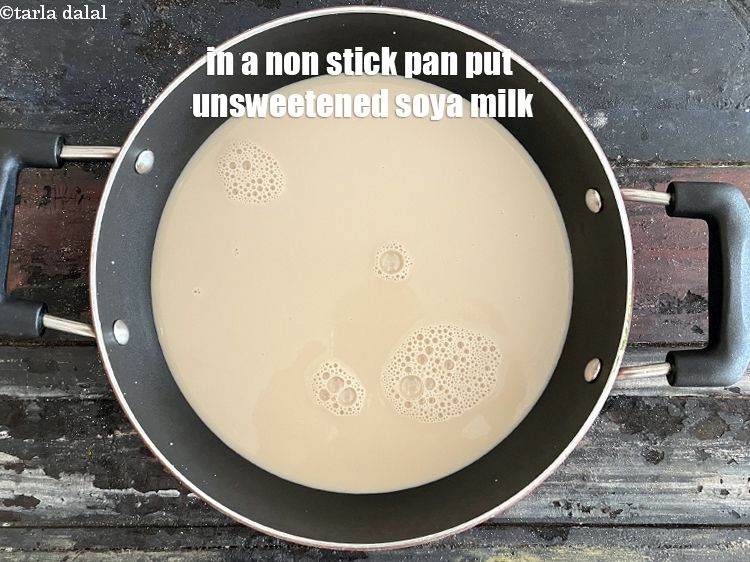 Step 4 – In a non stick pan&nbsp;<meta charset="UTF-8" />1 ltr&nbsp; <a href="glossary-soy-milk-1119i">soya milk</a>&nbsp;(umsweetened).