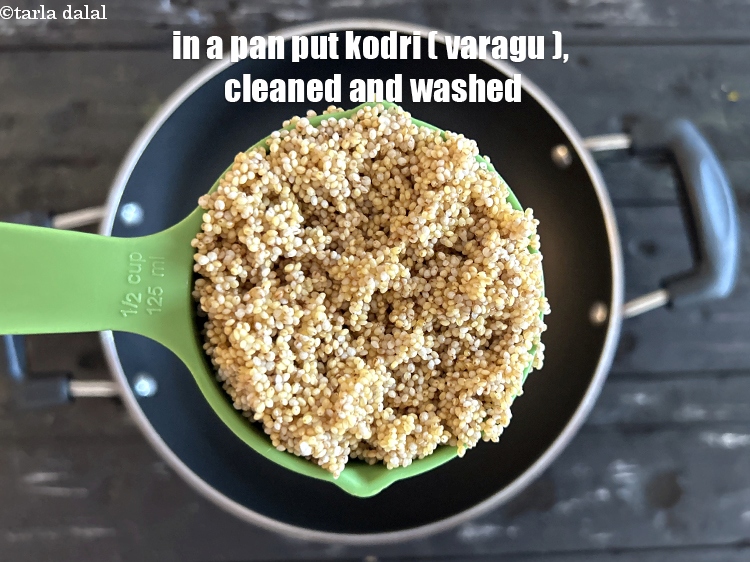 Step 9 – In a pan put&nbsp;<meta charset="UTF-8" />1/2 cup&nbsp;<a href="glossary-kodri-668i">kodri (varagu)</a>&nbsp;, cleaned and washed.
