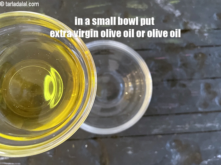 Step 4 – In a small bowl put 2 tsp extra virgin olive oil or olive oil.