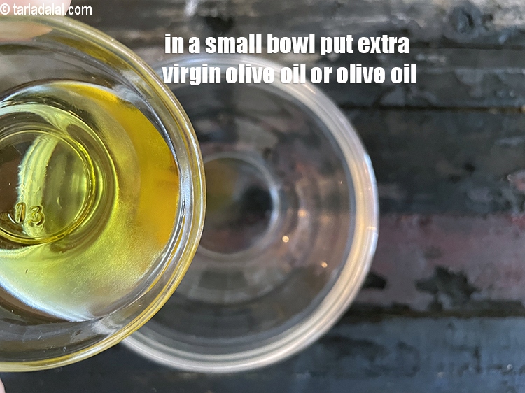Step 3 – In a small bowl put 1 tsp extra virgin olive oil or olive oil.