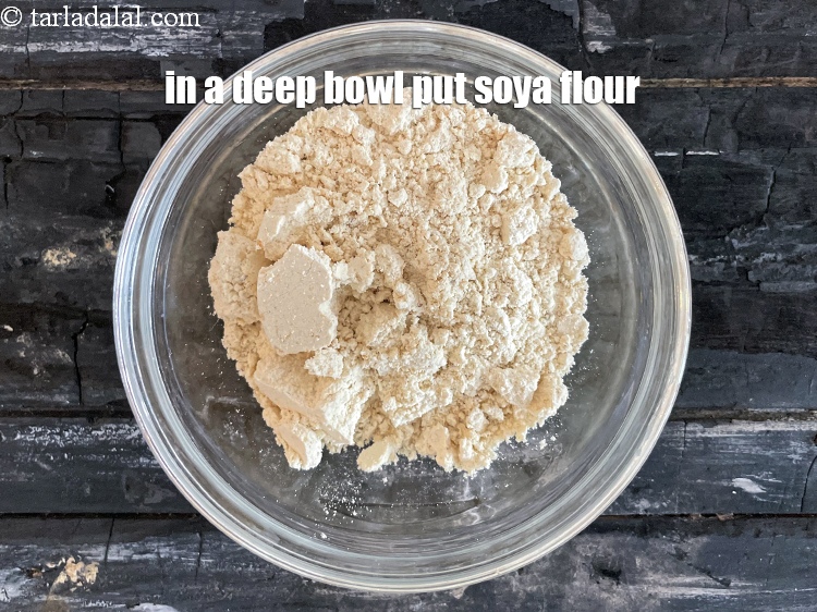 Step 3 – In a deep bowl put&nbsp;<meta charset="UTF-8" />1/2 cup&nbsp;<a href="glossary-soy-flour-soya-flour-soya-atta-617i">soya flour</a>. <u><em>Tip : You can substitute …