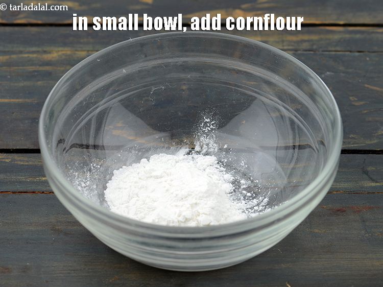 Step 4 – <meta charset="UTF-8" />In a small bowl, add 2&nbsp;tbsp&nbsp;<a href="https://www.tarladalal.com/glossary-cornflour-cornstarch-maize-starch-corn-flour-112i">cornflour</a>.