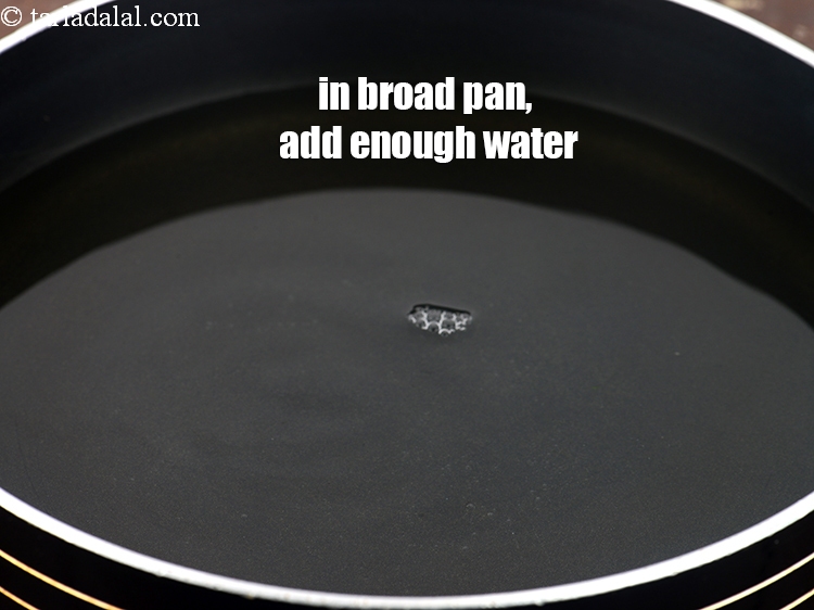 Step 3 – In a broad non-stick pan, add enough water.&nbsp;