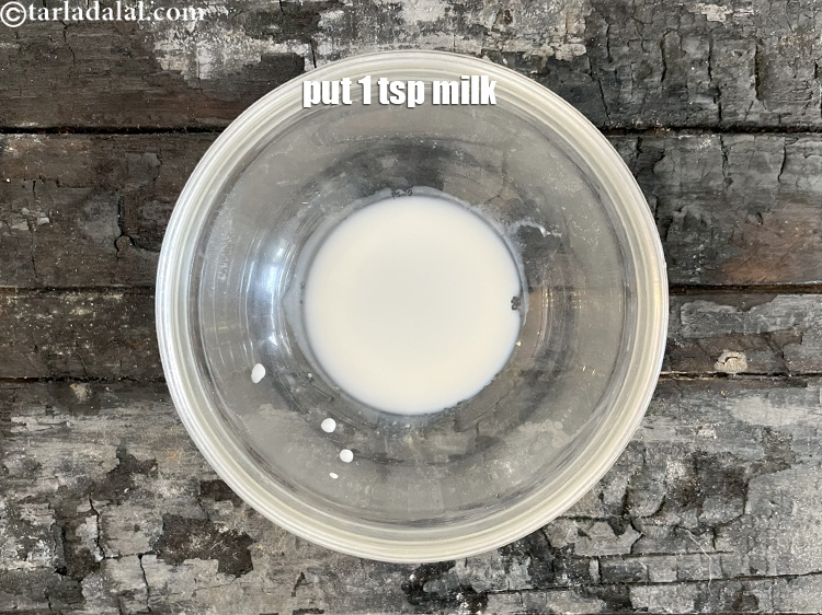 Step 4 – In a small bowl put&nbsp;1 tsp&nbsp;<a href="glossary-milk-doodh-full-fat-milk-buffalo-milk-full-cream-milk-514i">milk</a>.&nbsp;