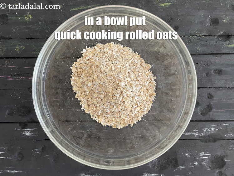 Step 6 – In a bowl put&nbsp;<meta charset="UTF-8" />1/2 cup&nbsp;<a href="glossary-quick-cooking-rolled-oats-rolled-oats-547i">quick cooking rolled oats</a>.